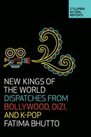New Kings of the World : Dispatches from Bollywood, Dizi, and K-Pop-9781733623704