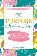 The Purpose Healing Life : 90-Day Gratitude Journal-9781733643979