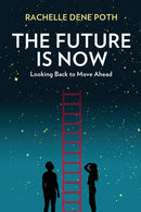 The Future Is Now : Looking Back to Move Ahead-9781733686440