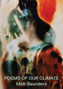 Matt Saunders: Poems of our Climate-9781733688987