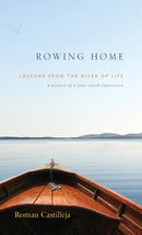 Rowing Home - Lessons From The River Of Life : a memoir of a near-death experience-9781733825900