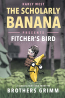 The Scholarly Banana Presents Fitcher's Bird : A Classic Fairy Tale from the Brothers Grimm-9781733850919
