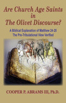 The Church Age Saints in the Olivet Discourse : A Biblical Explanation of Matthew 24-25, The Pre-Tribulational View Verified-9781733924788