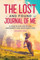 The Lost and Found Journal of Me : A Year in the Life of the Awesomest Girl Who Ever Lived (January-June)-9781733942966