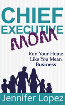 Chief Executive Mom : Run Your Home Like You Mean Business-9781733960106