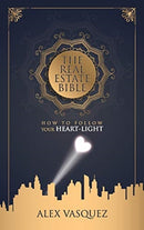 The Real Estate Bible : How To Follow Your Heart Light-9781734021202