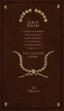 Slick Filth : A Story of Robert Walpole and Henry Giffard, to Which is Appended the Farce of The Golden Rump-9781734184624
