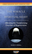 The Miracle of Spiritual Sight : Affirming the Transforming Doctrine of Regeneration-9781734345292