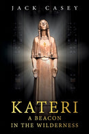 Kateri - A Beacon in the Wilderness-9781734366600