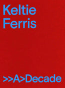 Keltie Ferris: >>A>Decade-9781734405200