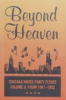 BEYOND HEAVEN : CHICAGO HOUSE PARTY FLYERS - VOLUME II, FROM 1981-1992-9781734587302