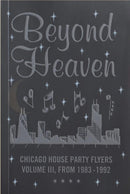 Beyond Heaven: Chicago House Party Flyers Volume III, From 1983-1992-9781734587326