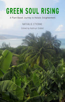 Green Soul Rising - A Plant-Based Journey to Holistic Enlightenment-9781734618167