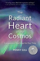 The Radiant Heart of the Cosmos : Compassion Teachings for Our Time-9781734757149