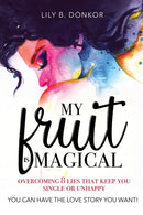 My Fruit Is Magical : Overcome 8 LIES That Keep You Single or Unhappy. YOU CAN HAVE the LOVE STORY YOU WANT-9781734856606