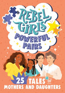 Rebel Girls Powerful Pairs: 25 Tales of Mothers and Daughters-9781734877076