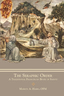 The Seraphic Order : A Traditional Franciscan Book of Saints-9781735060163
