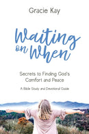 Waiting on When : Secrets to Finding God's Comfort and Peace-9781735135311