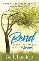 Bend : When Life Dares You to Break-9781735171203