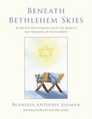 Beneath Bethlehem Skies : 26 Advent Meditations Upon the Miracle and Meaning of Jesus's Birth-9781735440309