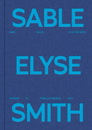 Sable Elyse Smith: And Blue in a Decade Where It Finally Means Sky-9781735555713
