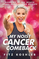 My Noisy Cancer Comeback : Running at the Mouth, While Running for My Life-9781735599816