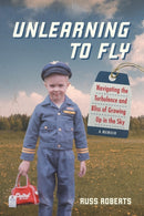 Unlearning to Fly : Navigating the Turbulence and Bliss of Growing Up in the Sky, A Memoir-9781735641300