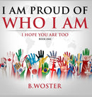 I Am Proud of Who I Am : I hope you are too (Book One)-9781735665450
