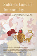Sublime Lady of Immortality : Teachings on Chime Phakme Nyingtik-9781735734507