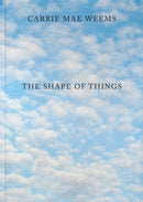 Carrie Mae Weems: The Shape of Things-9781735762999