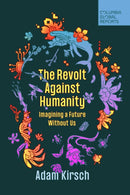 The Revolt Against Humanity : Imagining a Future Without Us-9781735913766