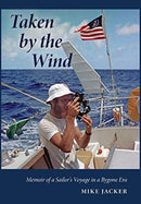 Taken by the Wind : Memoir of a Sailor's Voyage in a Bygone Era-9781736016114