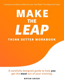 Make the Leap Think Better Workbook : A Carefully Designed Guide to Help You Get the Most Out of Your Training-9781736084526