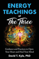 Energy Teachings of The Three : Guidance and Practices to Open Your Heart and Heal Your Mind-9781736106600