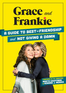 Grace and Frankie : A Guide to Best-Friendship and Not Giving a Damn-9781736324387