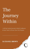 The Journey Within : A 40 Day Guided Journal to Build Confidence and Gain Tools To Pursue Your Life Purpose-9781736341308