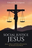 Social Justice Jesus : Justice, Mercy, and Faith as Presented in the Sermon on the Mount-9781736437124