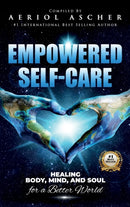Empowered Self-Care : Healing Body, Mind and Soul for a Better World-9781736518915