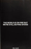 The World Is On Fire But We’re Still Buying Shoes