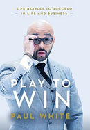 Play to Win : 5 Principles to Succeed in Life and Business-9781736686126