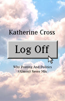 Log Off : Why Posting and Politics (almost) Never Mix-9781736716861
