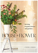 House + Flower : Reviving Forgotten Homes and Abandoned Gardens-9781736848159