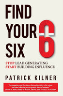 Find Your Six : Stop Lead Generating & Start Building Influence-9781736912003