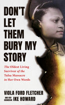 Don't Let Them Bury My Story : The Oldest Living Survivor of the Tulsa Race Massacre In Her Own Words-9781737168409