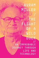 The Flight of a Wild Duck : An Improbable Journey Through Life and Technology-9781737287612