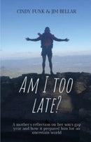 Am I Too Late? : A mother's reflection on her son's gap year and how it prepared him for an uncertain world-9781737314516