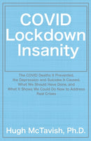 COVID Lockdown Insanity : The COVID Deaths It Prevented, the Depression and Suicides It Caused, What We Should Have Done, and What It Shows We Could Do Now to Address Real Crises-9781737327103