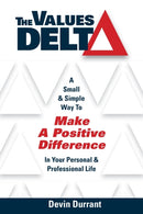 The Values Delta : A Small & Simple Way to Make a Positive Difference in Your Personal & Professional Life-9781737457800