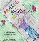 Praise All Ways : A Children's Guide to Praise All the Time, with a Little Rhyme-9781737515623