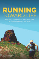 Running Toward Life : Finding Community and Wisdom in the Distances We Run-9781737517825